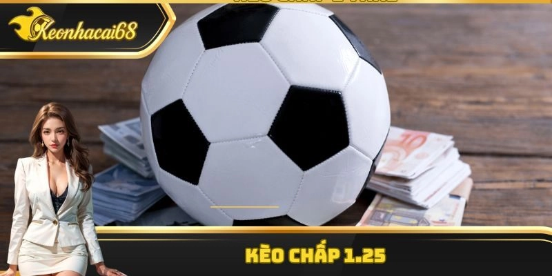 Kèo 1.25 – Thể Loại Cá Cược Bóng Đá Thú Vị Nhất Hiện Nay