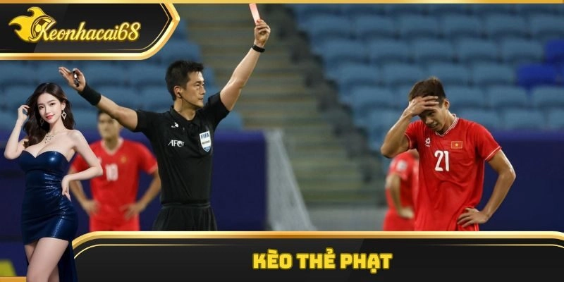 Kèo Thẻ Phạt – Cao Thủ Mách Nước Cách Chơi Bất Bại
