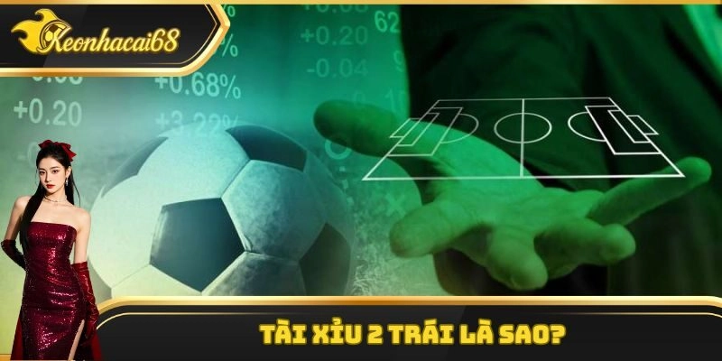 Tài Xỉu 2 Trái Là Sao